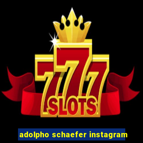 adolpho schaefer instagram